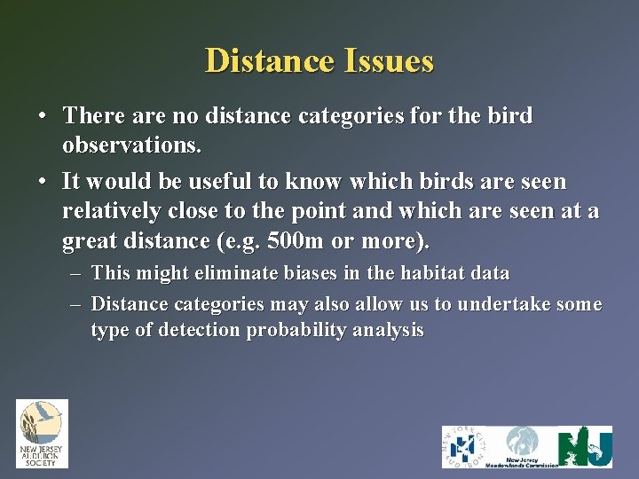 Distance Issues • There are no distance categories for the bird observations. • It