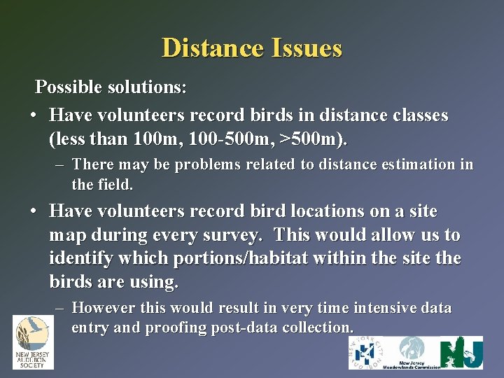 Distance Issues Possible solutions: • Have volunteers record birds in distance classes (less than