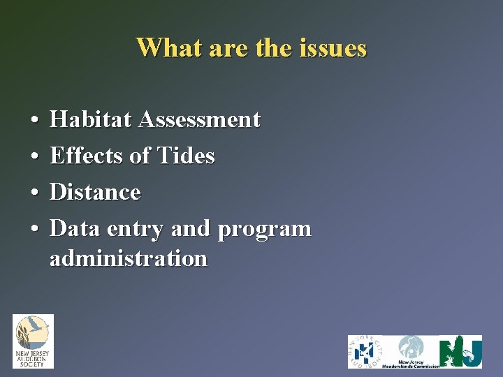 What are the issues • • Habitat Assessment Effects of Tides Distance Data entry