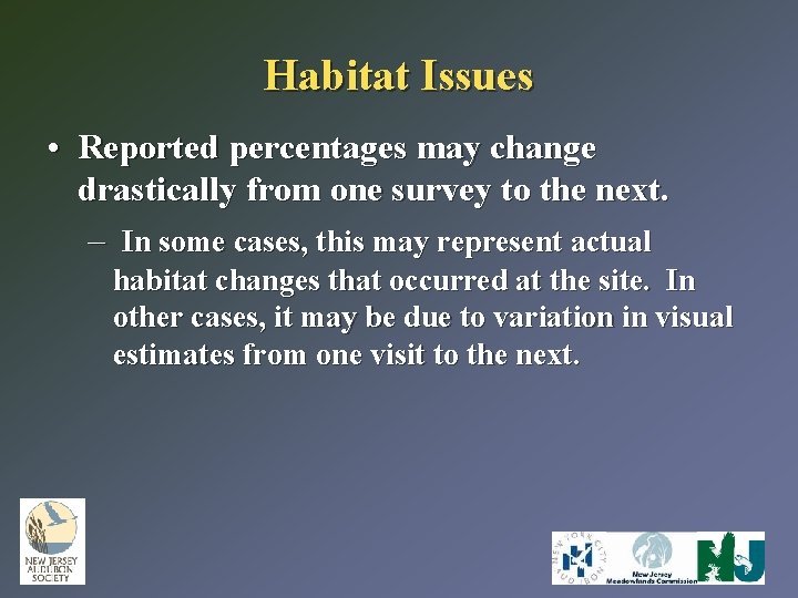 Habitat Issues • Reported percentages may change drastically from one survey to the next.