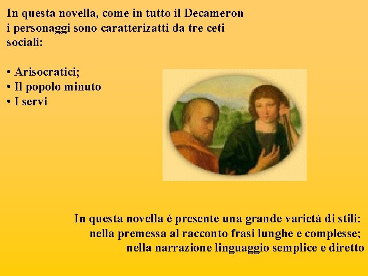 In questa novella, come in tutto il Decameron i personaggi sono caratterizatti da tre