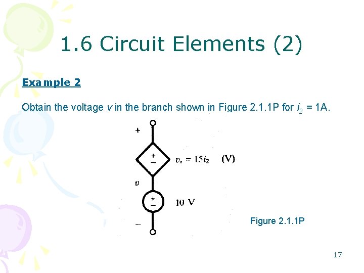 1. 6 Circuit Elements (2) Example 2 Obtain the voltage v in the branch