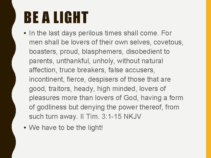 BE A LIGHT • In the last days perilous times shall come. For men