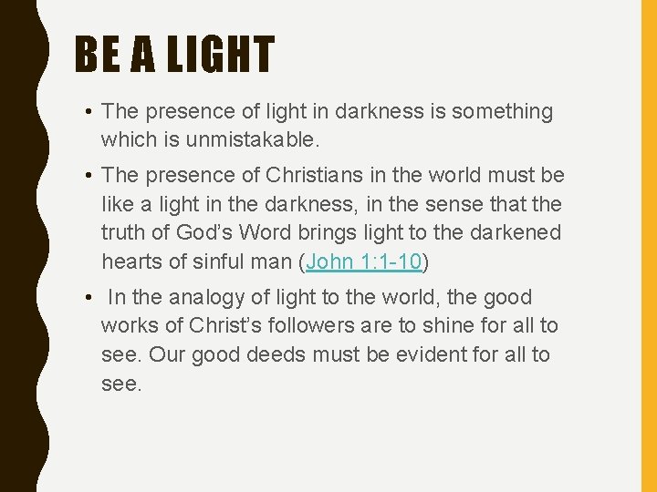 BE A LIGHT • The presence of light in darkness is something which is