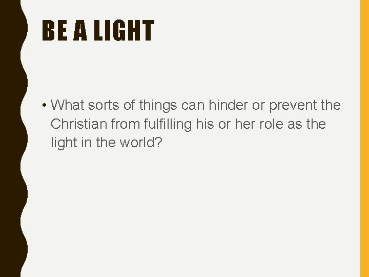 BE A LIGHT • What sorts of things can hinder or prevent the Christian