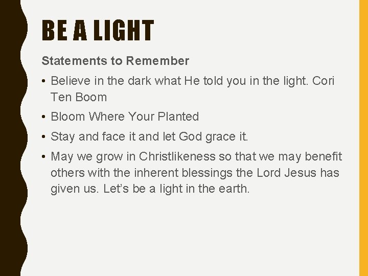 BE A LIGHT Statements to Remember • Believe in the dark what He told