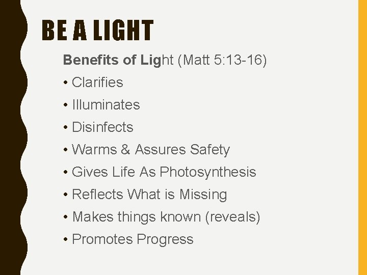 BE A LIGHT Benefits of Light (Matt 5: 13 -16) • Clarifies • Illuminates