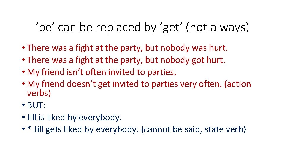 ‘be’ can be replaced by ‘get’ (not always) • There was a fight at