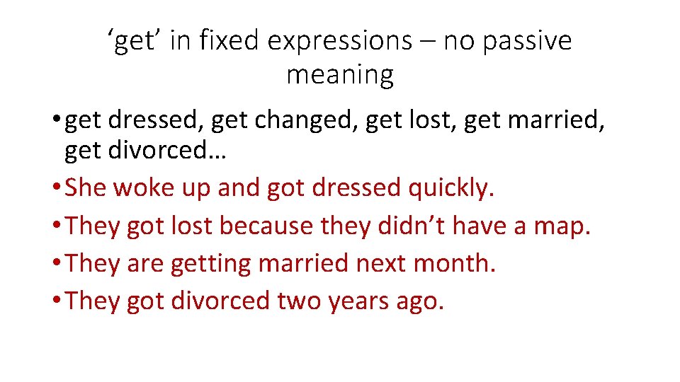 ‘get’ in fixed expressions – no passive meaning • get dressed, get changed, get