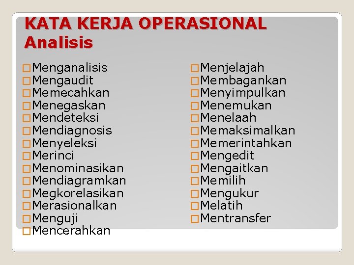 KATA KERJA OPERASIONAL Analisis � Mengaudit � Memecahkan � Menegaskan � Mendeteksi � Mendiagnosis