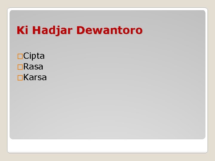 Ki Hadjar Dewantoro �Cipta �Rasa �Karsa 