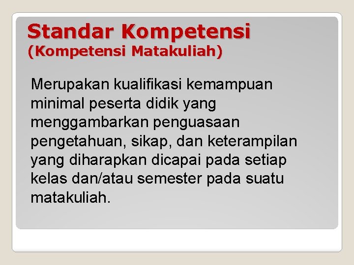 Standar Kompetensi (Kompetensi Matakuliah) Merupakan kualifikasi kemampuan minimal peserta didik yang menggambarkan penguasaan pengetahuan,