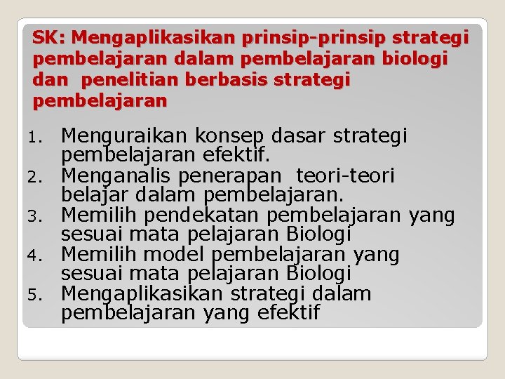 SK: Mengaplikasikan prinsip-prinsip strategi pembelajaran dalam pembelajaran biologi dan penelitian berbasis strategi pembelajaran 1.