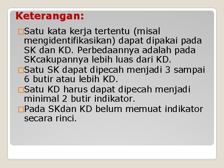 Keterangan: �Satu kata kerja tertentu (misal mengidentifikasikan) dapat dipakai pada SK dan KD. Perbedaannya