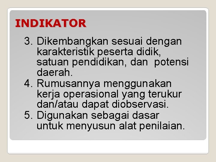 INDIKATOR 3. Dikembangkan sesuai dengan karakteristik peserta didik, satuan pendidikan, dan potensi daerah. 4.