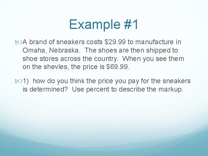 Example #1 A brand of sneakers costs $29. 99 to manufacture in Omaha, Nebraska.