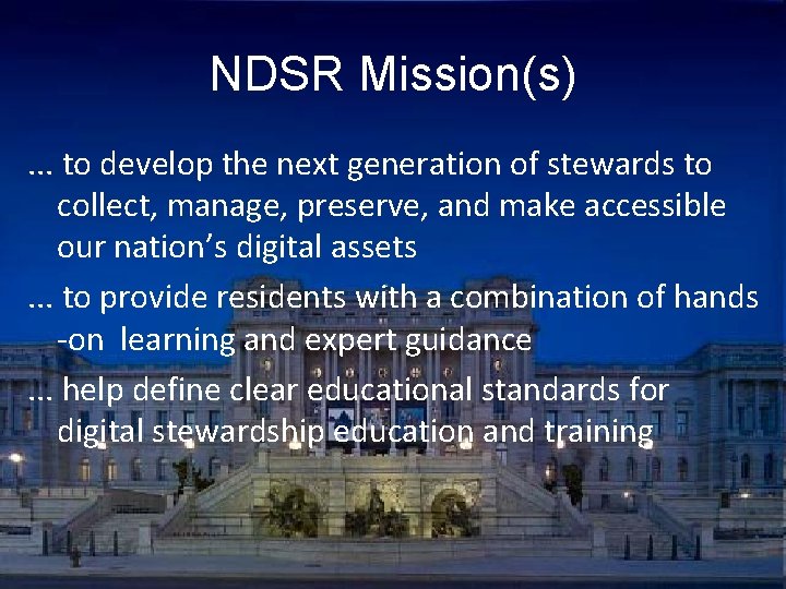 NDSR Mission(s). . . to develop the next generation of stewards to collect, manage,