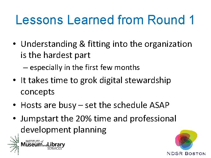 Lessons Learned from Round 1 • Understanding & fitting into the organization is the
