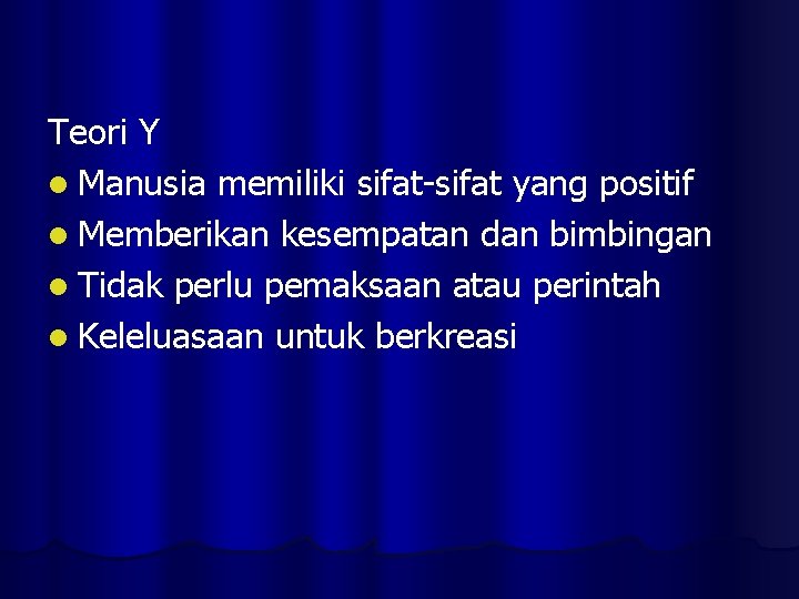 Teori Y l Manusia memiliki sifat-sifat yang positif l Memberikan kesempatan dan bimbingan l