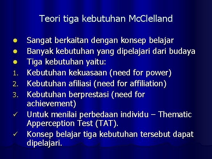 Teori tiga kebutuhan Mc. Clelland Sangat berkaitan dengan konsep belajar l Banyak kebutuhan yang