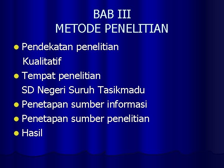 BAB III METODE PENELITIAN l Pendekatan penelitian Kualitatif l Tempat penelitian SD Negeri Suruh