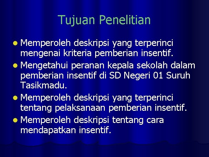 Tujuan Penelitian l Memperoleh deskripsi yang terperinci mengenai kriteria pemberian insentif. l Mengetahui peranan