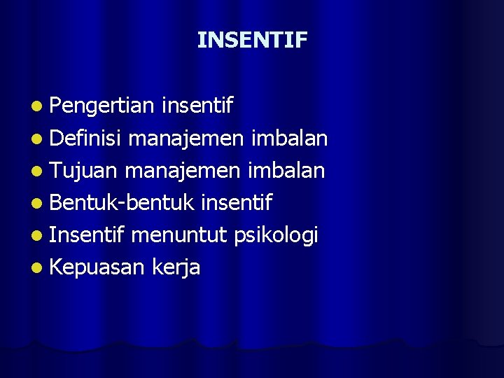 INSENTIF l Pengertian insentif l Definisi manajemen imbalan l Tujuan manajemen imbalan l Bentuk-bentuk