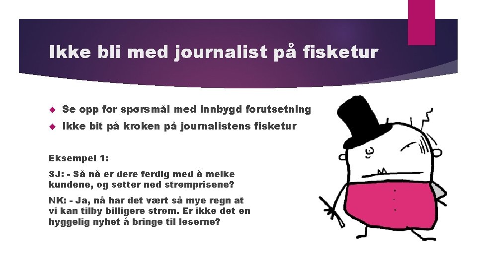 Ikke bli med journalist på fisketur Se opp for spørsmål med innbygd forutsetning Ikke