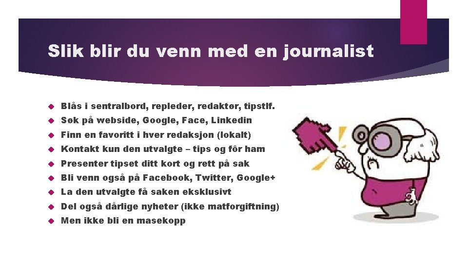 Slik blir du venn med en journalist Blås i sentralbord, repleder, redaktør, tipstlf. Søk