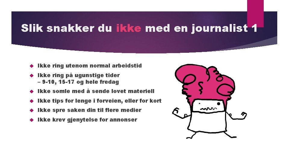 Slik snakker du ikke med en journalist 1 Ikke ring utenom normal arbeidstid Ikke