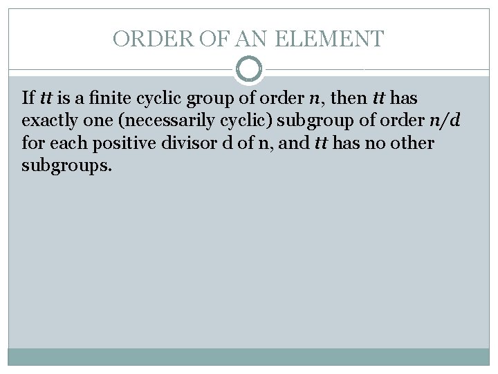 ORDER OF AN ELEMENT If tt is a ﬁnite cyclic group of order n,