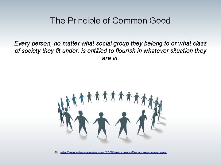 The Principle of Common Good Every person, no matter what social group they belong The Principle of Common Good Every person, no matter what social group they belong