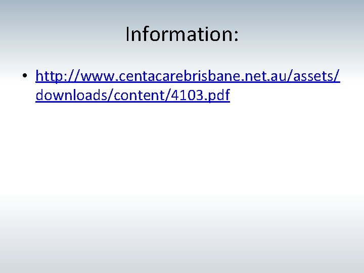 Information: • http: //www. centacarebrisbane. net. au/assets/ downloads/content/4103. pdf Information: • http: //www. centacarebrisbane. net. au/assets/ downloads/content/4103. pdf