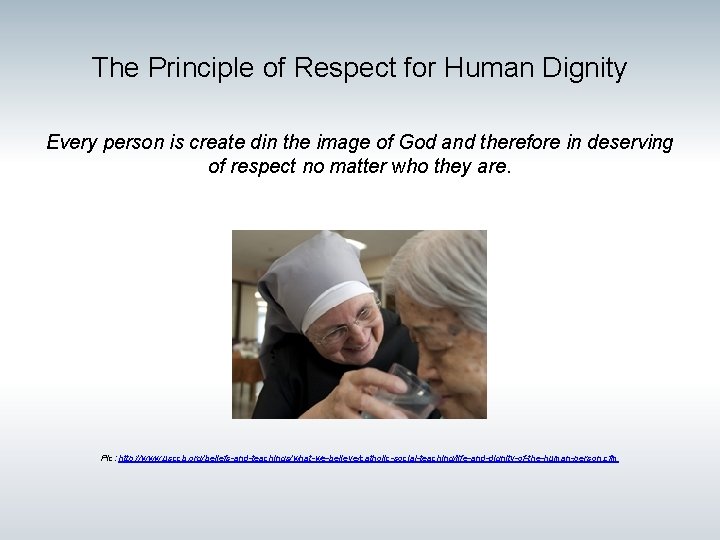 The Principle of Respect for Human Dignity Every person is create din the image The Principle of Respect for Human Dignity Every person is create din the image
