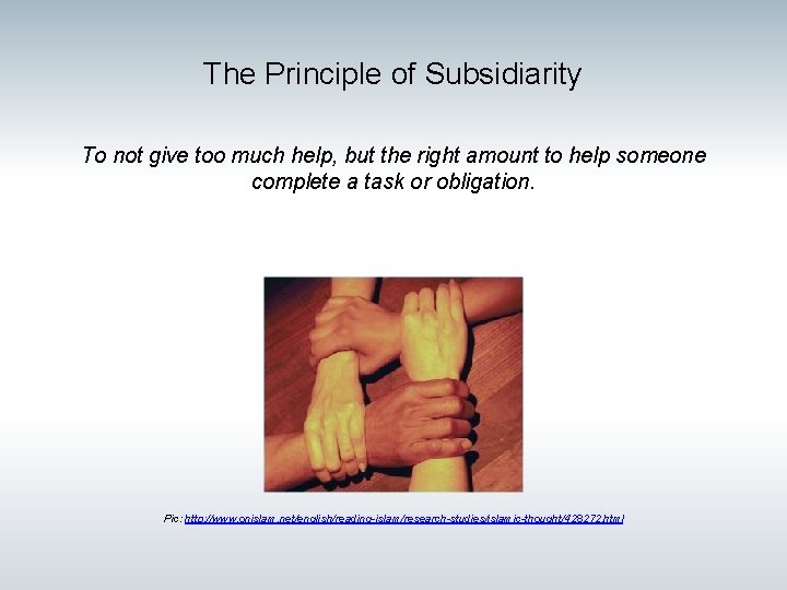 The Principle of Subsidiarity To not give too much help, but the right amount The Principle of Subsidiarity To not give too much help, but the right amount