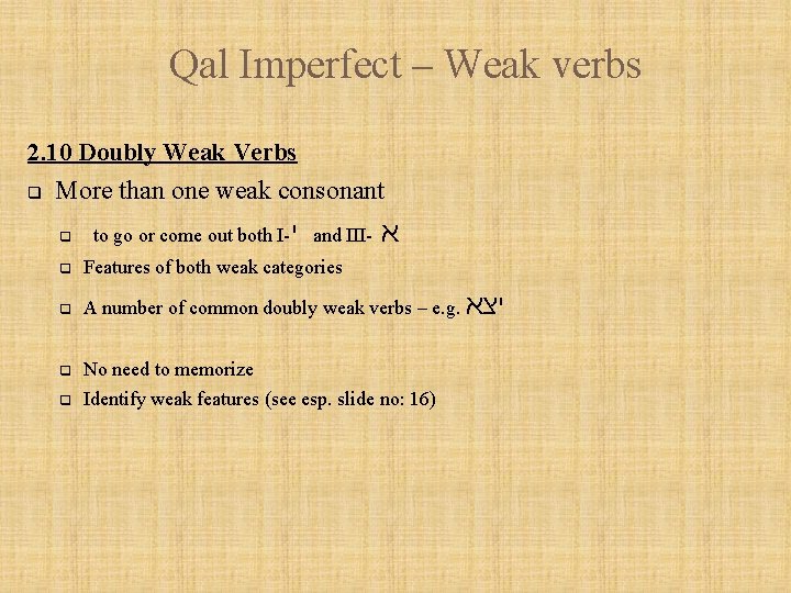 Qal Imperfect – Weak verbs 2. 10 Doubly Weak Verbs q More than one