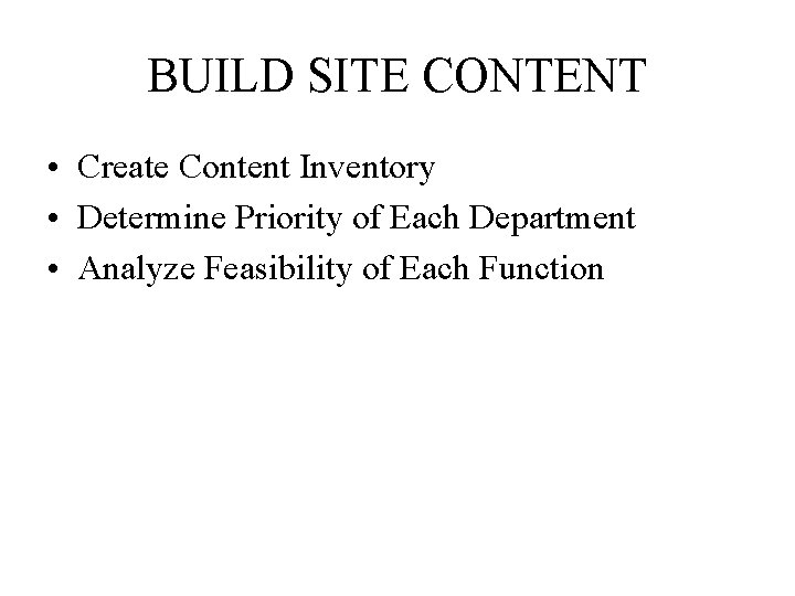 BUILD SITE CONTENT • Create Content Inventory • Determine Priority of Each Department •