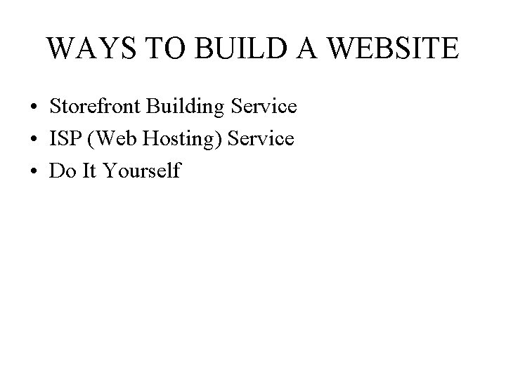 WAYS TO BUILD A WEBSITE • Storefront Building Service • ISP (Web Hosting) Service