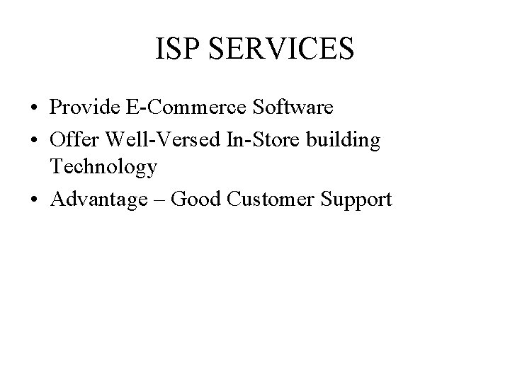 ISP SERVICES • Provide E-Commerce Software • Offer Well-Versed In-Store building Technology • Advantage