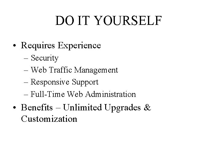 DO IT YOURSELF • Requires Experience – Security – Web Traffic Management – Responsive