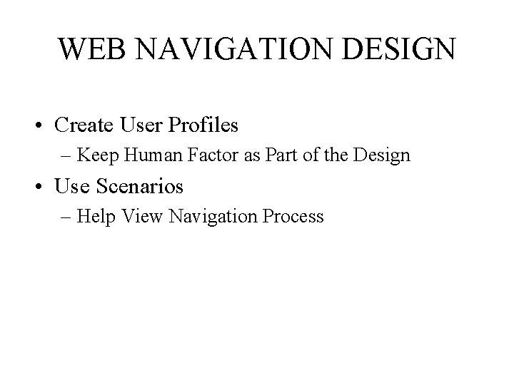 WEB NAVIGATION DESIGN • Create User Profiles – Keep Human Factor as Part of