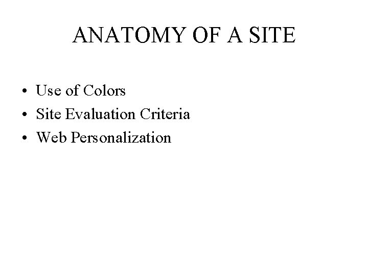 ANATOMY OF A SITE • Use of Colors • Site Evaluation Criteria • Web