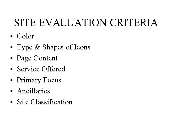 SITE EVALUATION CRITERIA • • Color Type & Shapes of Icons Page Content Service