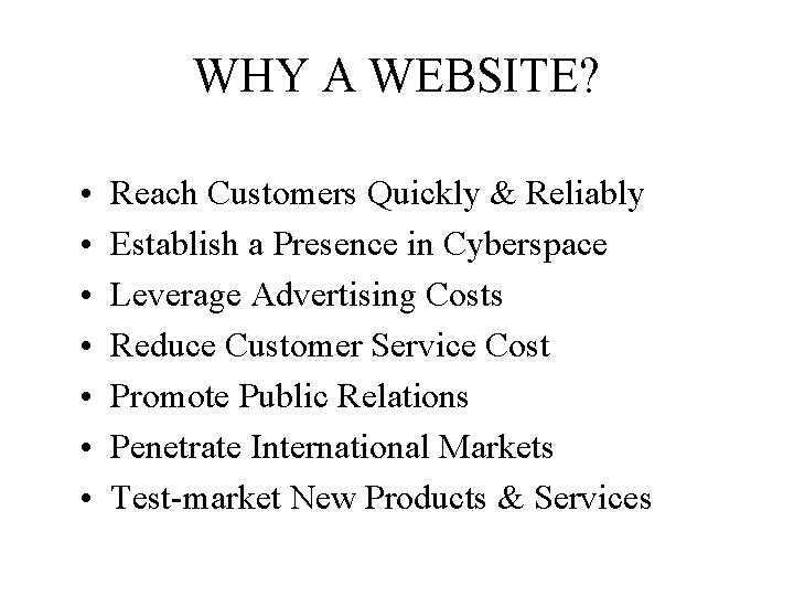 WHY A WEBSITE? • • Reach Customers Quickly & Reliably Establish a Presence in