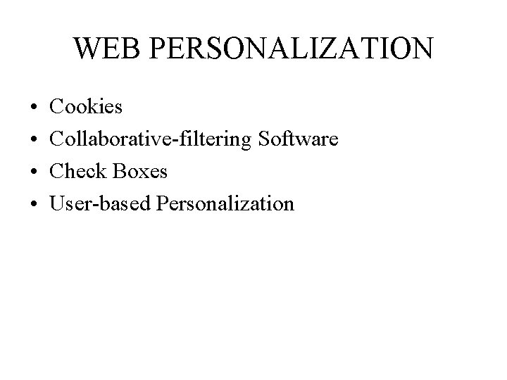WEB PERSONALIZATION • • Cookies Collaborative-filtering Software Check Boxes User-based Personalization 