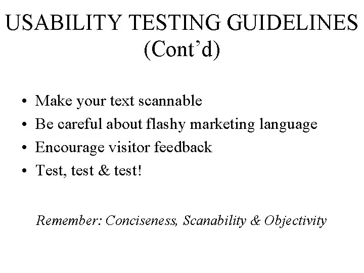 USABILITY TESTING GUIDELINES (Cont’d) • • Make your text scannable Be careful about flashy