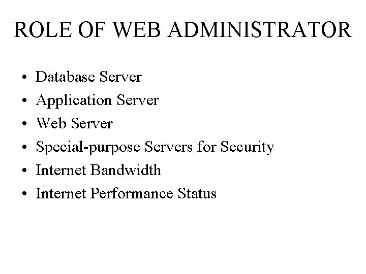 ROLE OF WEB ADMINISTRATOR • • • Database Server Application Server Web Server Special-purpose