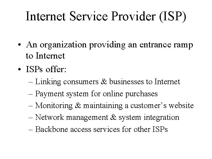 Internet Service Provider (ISP) • An organization providing an entrance ramp to Internet •