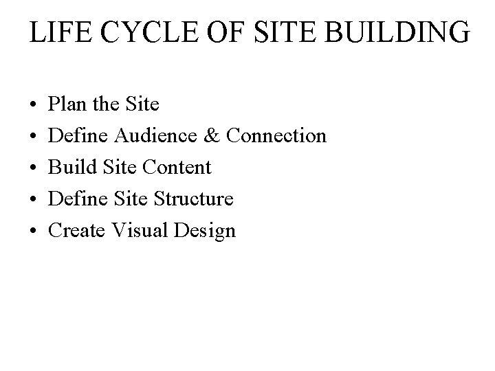 LIFE CYCLE OF SITE BUILDING • • • Plan the Site Define Audience &