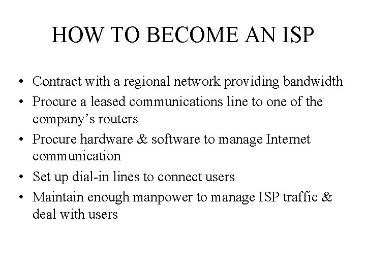 HOW TO BECOME AN ISP • Contract with a regional network providing bandwidth •